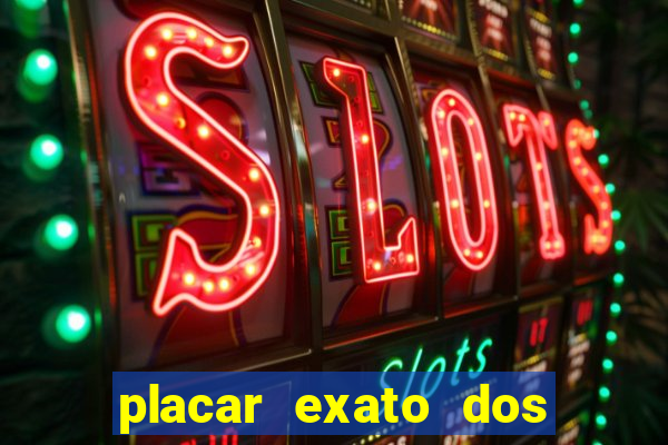 placar exato dos jogos de hoje 365